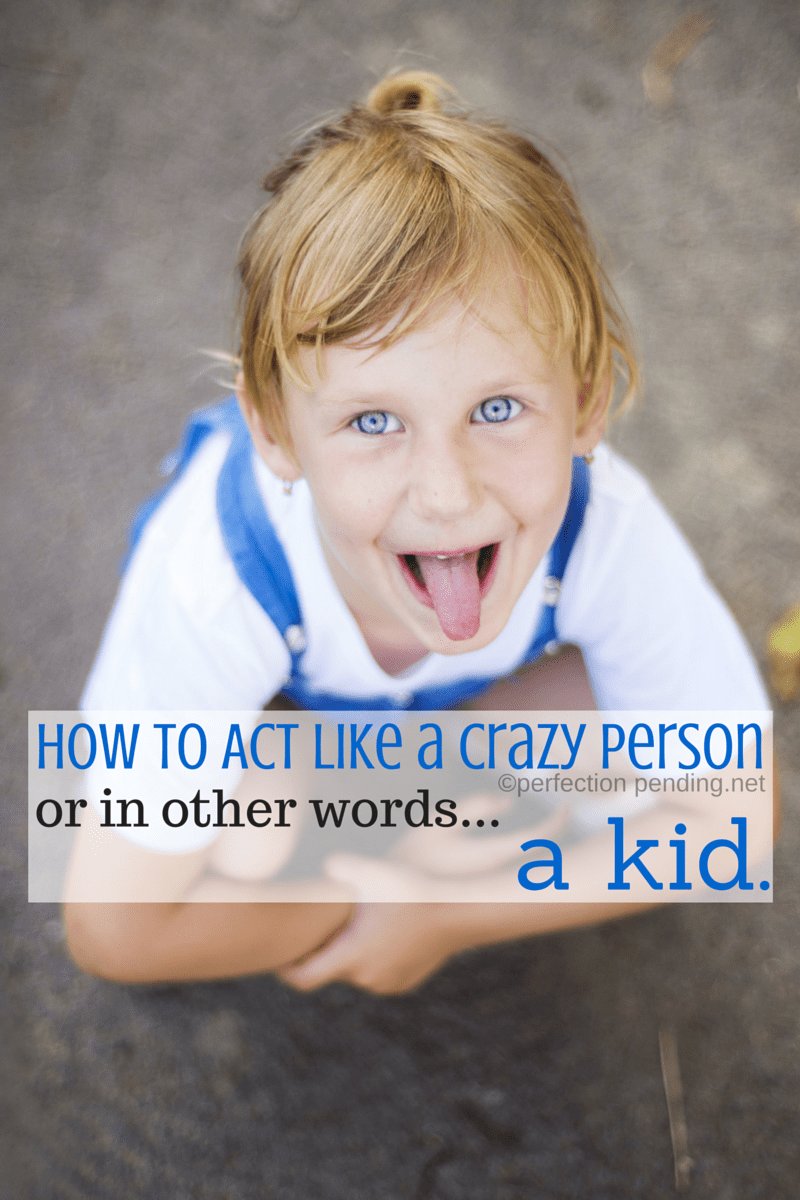 How to Act Like a Crazy Person