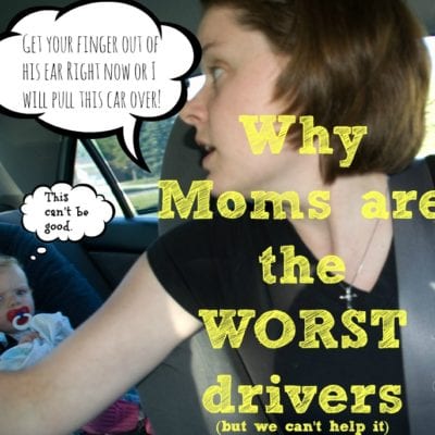 Why Moms are Probably The Worst Drivers on the Road. But, We Can’t Help It.