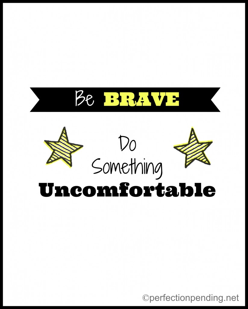 Be Brave. Do Something Uncomfortable.