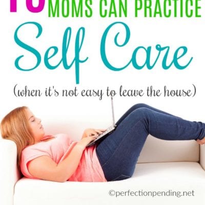 15 Practical Self Care Ideas for Moms When You’re Too Tired for a Girl’s Night Out