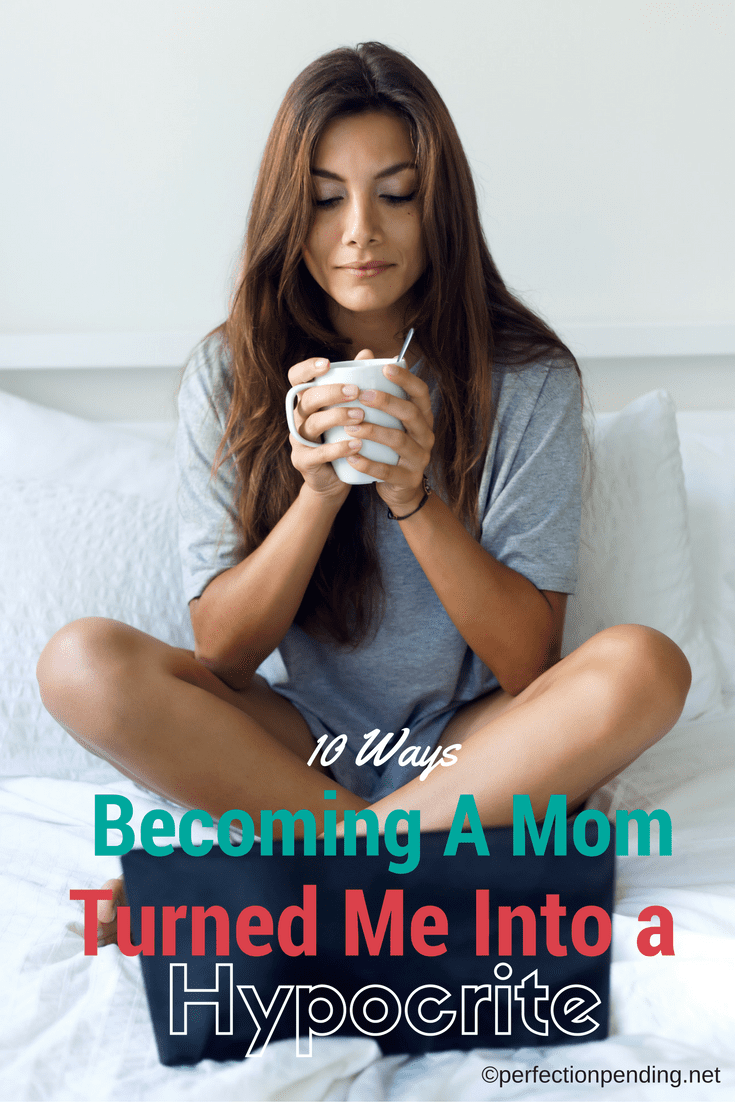 10-ways-becoming-a-mom-turned-me-into-a-hypocrite