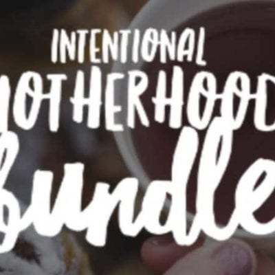 Become a More Intentional Mother With This Amazing Intentional Motherhood Bundle