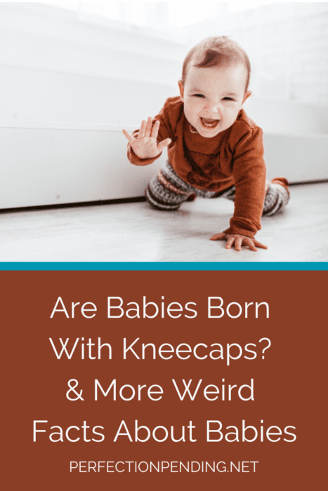 Are Babies Born With Kneecaps? And Other Weird Baby Facts - Perfection ...
